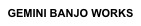 GEMINI BANJO WORKS